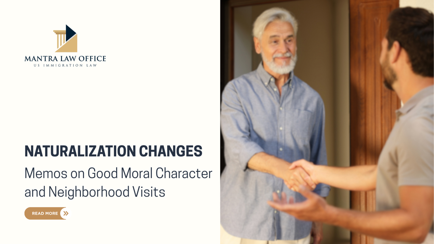 Mantra Law Office - Naturalization Changes: Memos on Good Moral Character and Neighborhood Visits